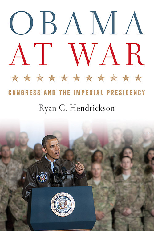 obama_at_war_colon_congress_and_the_imperial_presidency_ryan_c_hendrickson