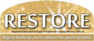 Kentucky Court of Justice to launch RESTORE initiative to help courts address opioid epidemic