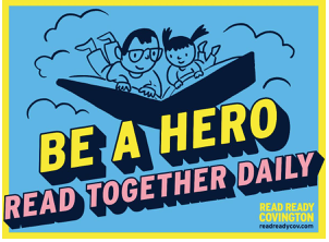 Be a Hero — Read Together Daily; check out Read Ready Covington’s activities coming up